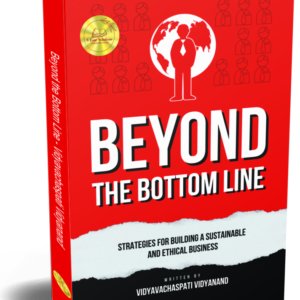 Beyond the Bottom Line: Strategies for Building a Sustainable and Ethical Business